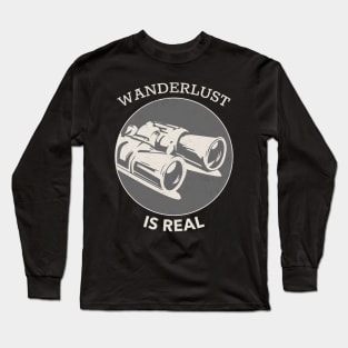 Wanderlust Is Real - Binoculars With White Text Design Long Sleeve T-Shirt